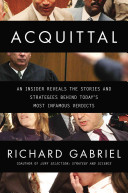 Acquittal: An Insider Reveals the Stories and Strategies Behind Today's Most Infamous Verdicts