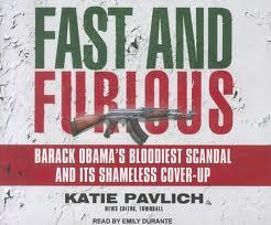 Fast and Furious: Barack Obama's Bloodiest Scandal and Its Shameless Cover-Up