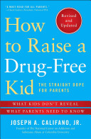 How To Raise a Drug-Free Kid: The Straight Dope for Parents; What Kids Don't Reveal, What Parents Need To Know