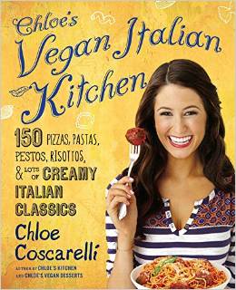 Chloe's Vegan Italian Kitchen: 150 Pizzas, Pastas, Pestos, Risottos, and Lots of Creamy Italian Classics—Veganized!