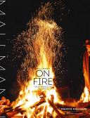 Mallmann on Fire: The Romance of the Grill
