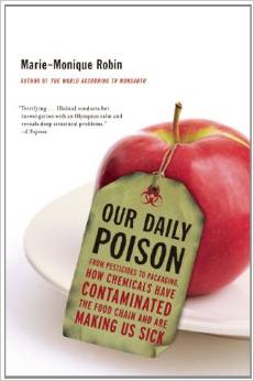 Our Daily Poison: From Pesticides to Packaging, How Chemicals Have Contaminated the Food Chain and Are Making Us Sick