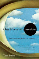 Our Necessary Shadow: The Nature and Meaning of Psychiatry