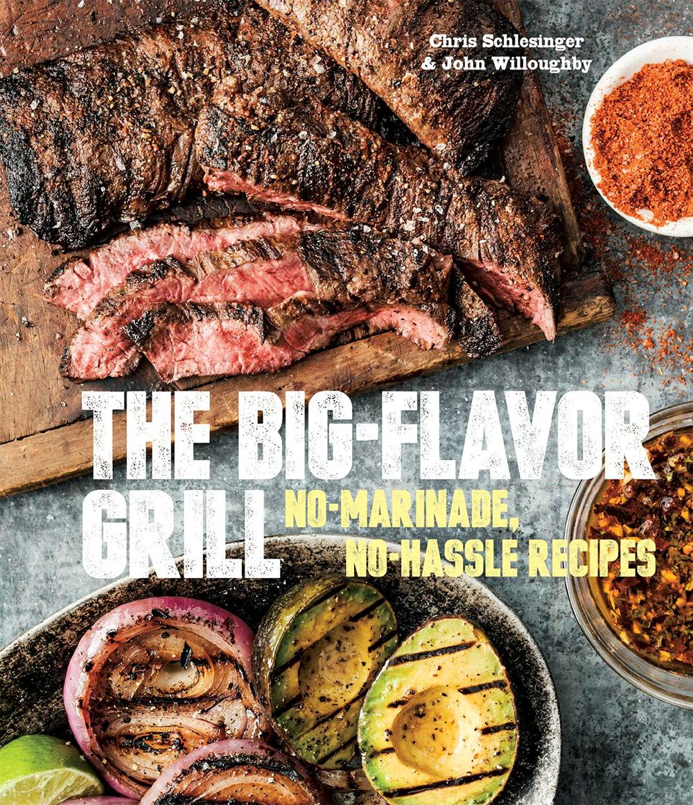 The Big-Flavor Grill: No-Marinade, No-Hassle Recipes