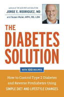 The Diabetes Solution: How To Control Type 2 Diabetes and Reverse Prediabetes Using Simple Diet and Lifestyle Changes
