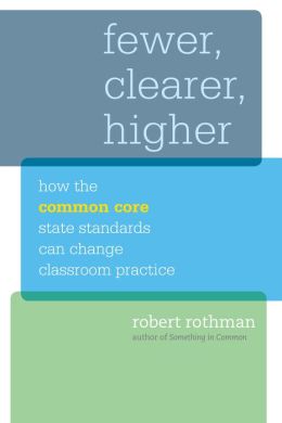 Fewer, Clearer, Higher: How the Common Core State Standards Can Change Classroom Practice