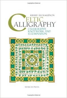 Celtic Calligraphy: Calligraphy, Knotwork and Illumination