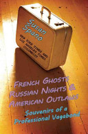 French Ghosts, Russian Nights, & American Outlaws: Souvenirs of a Professional Vagabond